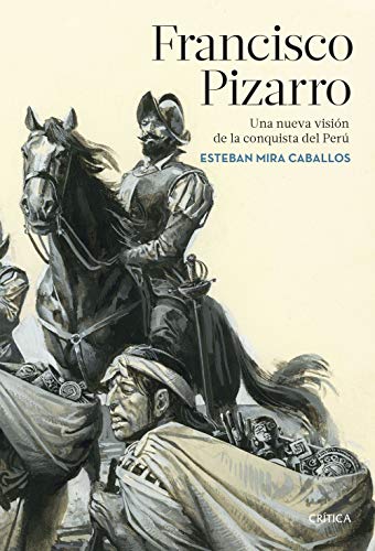 Francisco Pizarro: Una nueva visión de la conquista del Perú (Serie Mayor) von Editorial Crítica