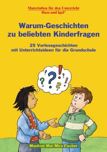 Warum-Geschichten zu beliebten Kinderfragen: 25 Vorlesegeschichten mit Unterrichtsideen für die Grundschule von Hase und Igel Verlag GmbH