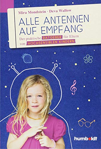 Alle Antennen auf Empfang: Der praktische Ratgeber für Eltern von hochsensiblen Kindern von Humboldt Verlag