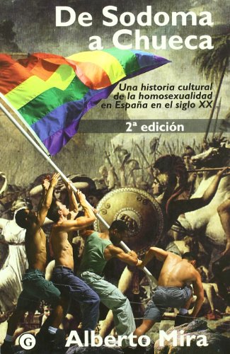 De Sodoma a Chueca : una historia cultural de la homosexualidad en España en el siglo XX: Una Historia Cultural de La Homosexualidad En Espa~na En El Siglo XX von Editorial Egales, S.L.