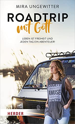 Roadtrip mit Gott: Leben ist Freiheit und jeden Tag ein Abenteuer