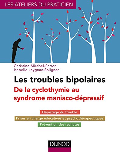 Les troubles bipolaires - 3e éd. - De la cyclothymie au syndrome maniaco-dépressif: Dépistage du trouble - Prises en charge éducatives et psychothérapeutiques - Prévention des rechutes