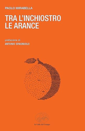 Tra l'inchiostro le arance (Frontiere della poesia contemporanea) von La valle del tempo
