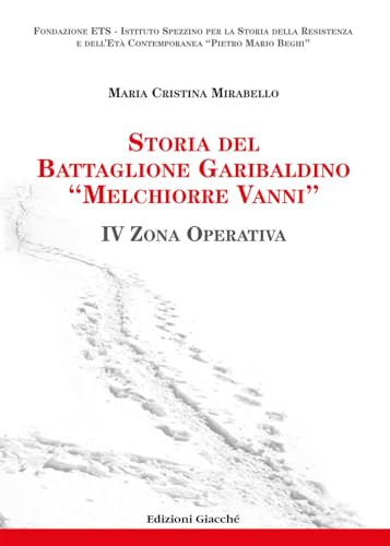 Storia del Battaglione Garibaldino «Melchiorre Vanni». IV Zona Operativa von Giacché Edizioni