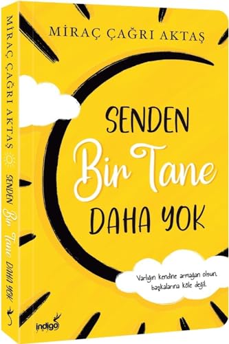 Senden Bir Tane Daha Yok: Varligin kendine armagan olsun, baskalarina köle degil. von Indigo Kitap