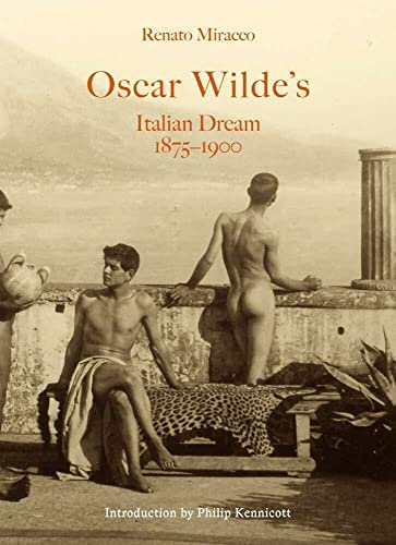 Oscar Wilde's Italian Dream 1875-1900: The Infamous St. Oscar of Oxford, Poet and Martyr Undecided Between the Cloister and the Cafe Oscar Wilde's Italian Dream 1875-1900: The Infamous St. Oscar of Oxford, Poet and Martyr Undecided Between the Cloister and the Cafe