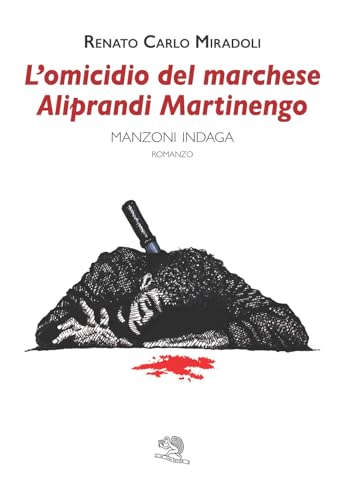 L'omicidio del marchese Aliprandi Martiengo. Manzoni indaga (Contemporanea) von La Vita Felice