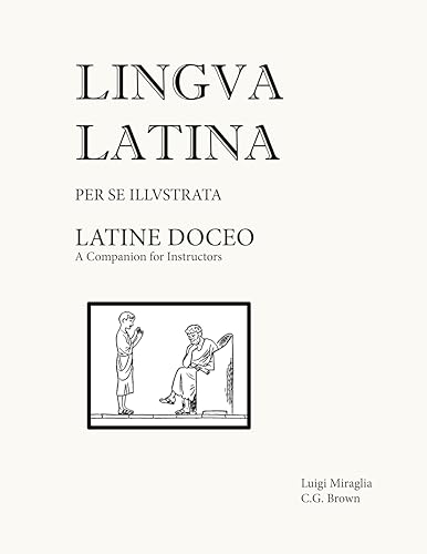 Latine Doceo: A Companion for Instructors (Lingua Latina) Latine Doceo: A Companion for Instructors (Lingua Latina)