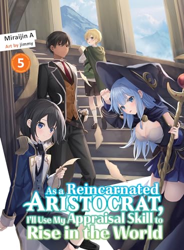 As a Reincarnated Aristocrat, I'll Use My Appraisal Skill to Rise in the World 5 (light novel) (As a Reincarnated Aristocrat, I'll Use My Appraisal Skill to Rise in the World (novel), Band 5)