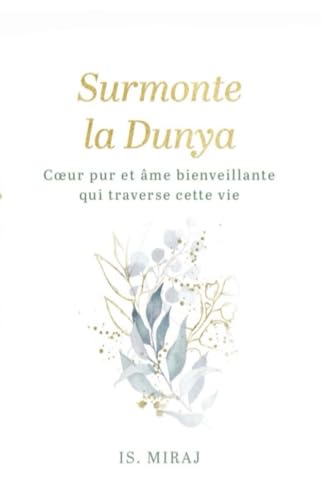 Surmonte la dunya: Cœur pur et âme bienveillante qui traverse cette vie