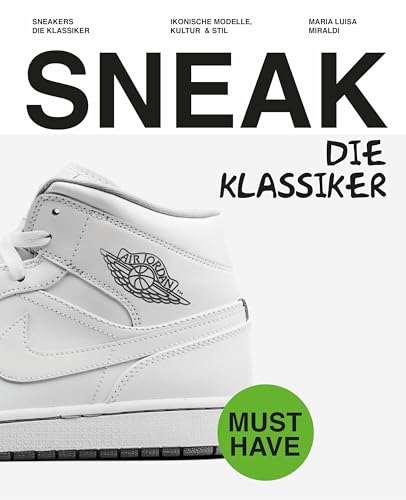 SNEAKERS. Die Klassiker: Ikonische Modelle, Kultur & Stil. Must Have