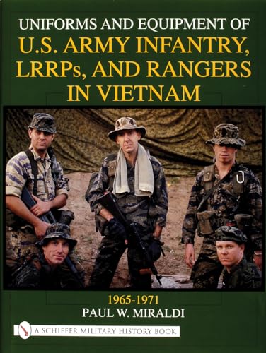 Uniforms and Equipment of U.S Army Infantry, LRRPs, and Rangers in Vietnam 1965-1971 (Schiffer Military History)