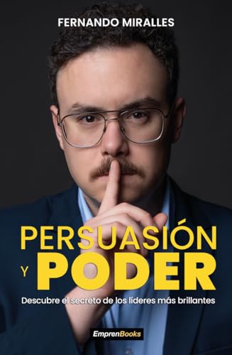 PERSUASIÓN Y PODER: Descubre le secreto de los líderes más brillante (EMPRENBOOKS)