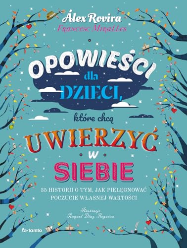 Opowieści dla dzieci, które chcą uwierzyć w siebie: 35 historii o tym, jak pielęgnować poczucie własnej wartości Opowieści dla dzieci, które chcą uwierzyć w siebie: 35 historii o tym, jak pielęgnować poczucie własnej wartości