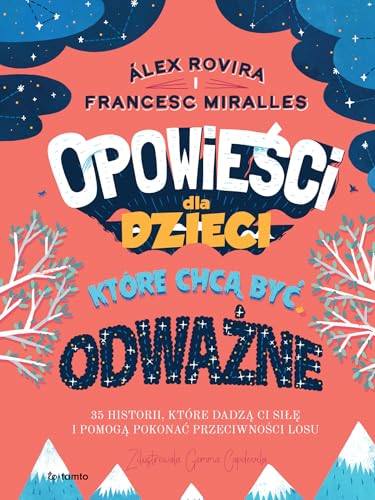Opowieści dla dzieci które chcą być odważne: 35 historii, które dadzą ci siłę i pomogą pokonać przeciwności losu
