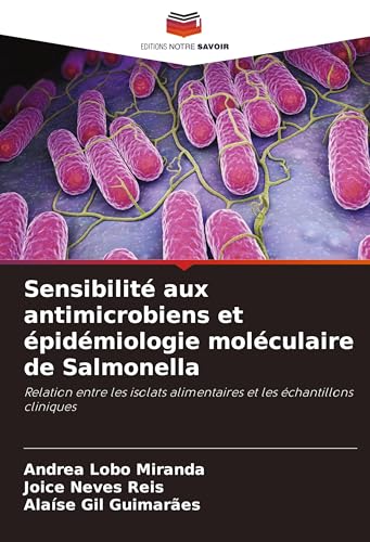 Sensibilité aux antimicrobiens et épidémiologie moléculaire de Salmonella: Relation entre les isolats alimentaires et les échantillons cliniques von Editions Notre Savoir