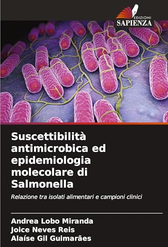 Suscettibilità antimicrobica ed epidemiologia molecolare di Salmonella: Relazione tra isolati alimentari e campioni clinici von Edizioni Sapienza