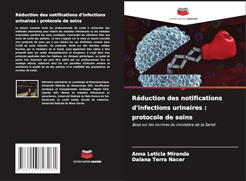 Réduction des notifications d'infections urinaires : protocole de soins: Basé sur les normes du ministère de la Santé von Editions Notre Savoir