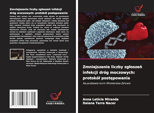 Zmniejszenie liczby zg¿osze¿ infekcji dróg moczowych: protokó¿ post¿powania: Na podstawie norm Ministerstwa Zdrowia von Wydawnictwo Nasza Wiedza
