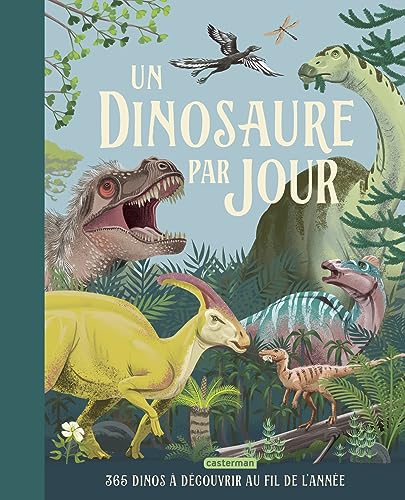 Un dinosaure par jour: 365 dinos à découvrir au fil de l'année