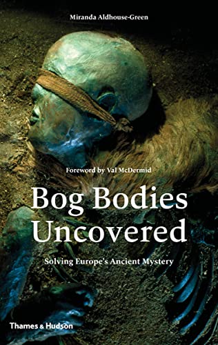 Bog Bodies Uncovered: Solving Europe's Ancient Mystery von Thames & Hudson