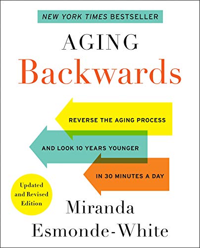 Aging Backwards: Updated and Revised Edition: Reverse the Aging Process and Look 10 Years Younger in 30 Minutes a Day (Aging Backwards, 1, Band 1) von Harper Wave