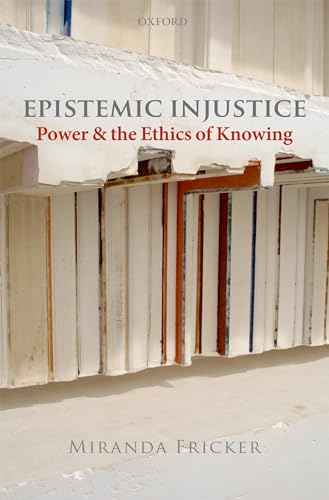 Epistemic Injustice: Power and the Ethics of Knowing: Power & the Ethics of Knowing von Oxford University Press