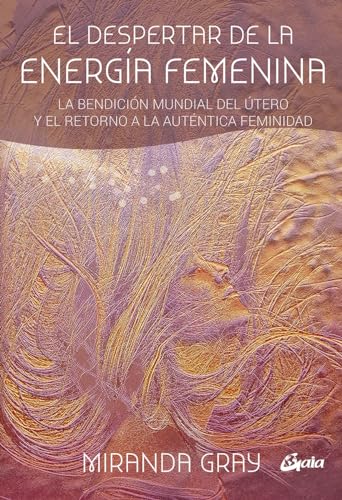 El despertar de la energía femenina : la bendición mundial del útero y el retorno a la auténtica feminidad (Taller de la hechicera) von Gaia Ediciones