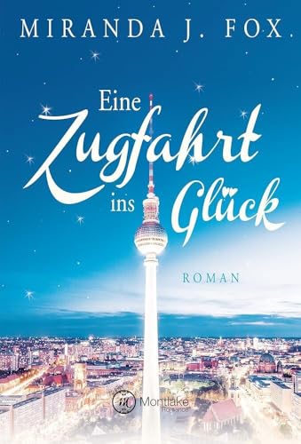 Eine Zugfahrt ins Glück Eine Zugfahrt ins Glück von Montlake Romance