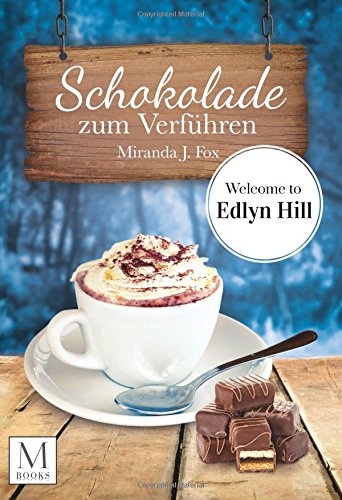 Schokolade zum Verführen - Welcome To Edlyn Hill von CreateSpace Independent Publishing Platform