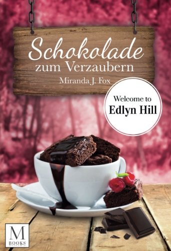 Schokolade zum Verzaubern: Welcome to Edlyn Hill von CreateSpace Independent Publishing Platform