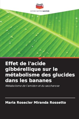 Effet de l'acide gibbérellique sur le métabolisme des glucides dans les bananes: Métabolisme de l'amidon et du saccharose