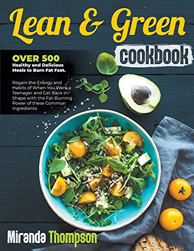 Lean And Green Cookbook: Over 500 Healthy and Delicious Meals to Burn Fat Fast. Regain the Energy and Habits of When You Were a Teenager and Get Back ... Fat-Burning Power of these Common Ingredients von Aloha Publishing