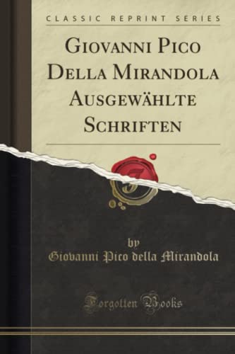 Giovanni Pico Della Mirandola Ausgewählte Schriften (Classic Reprint)