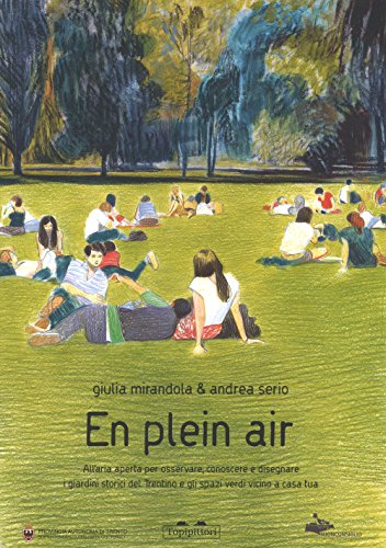 En pleain air. All'aria aperta per osservare, conoscere e disegnare i giardini storici del Trentino e gli spazi verdi vicini a casa tua von TopiPittori