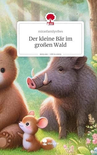 Der kleine Bär im großen Wald. Life is a Story - story.one von story.one publishing