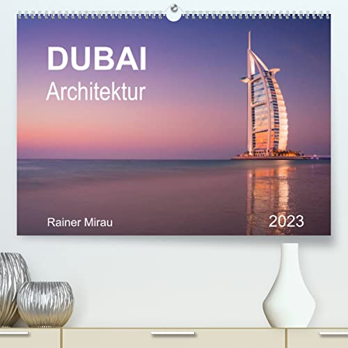 Dubai Architektur 2023 (Premium, hochwertiger DIN A2 Wandkalender 2023, Kunstdruck in Hochglanz): Moderne Architektur in der Wüstenstadt Dubai. (Monatskalender, 14 Seiten ) (CALVENDO Orte) von CALVENDO