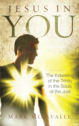 Jesus In You: The Indwelling of the Trinity in the Souls of the Just von Faith & Family Publications