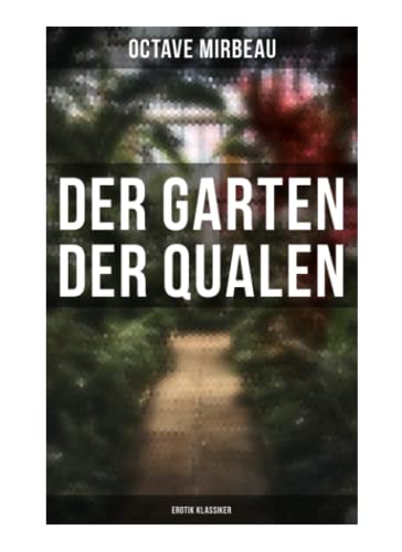 Der Garten der Qualen: Erotik Klassiker von Musaicum Books
