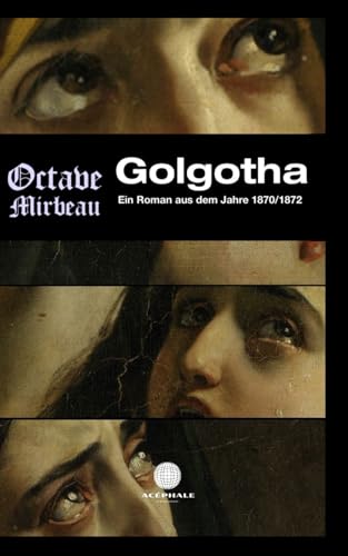 Golgotha: Ein Roman aus dem Jahre 1870/1872 Golgotha: Ein Roman aus dem Jahre 1870/1872