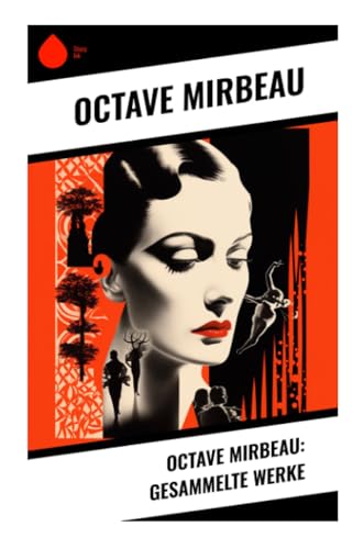 Octave Mirbeau: Gesammelte Werke