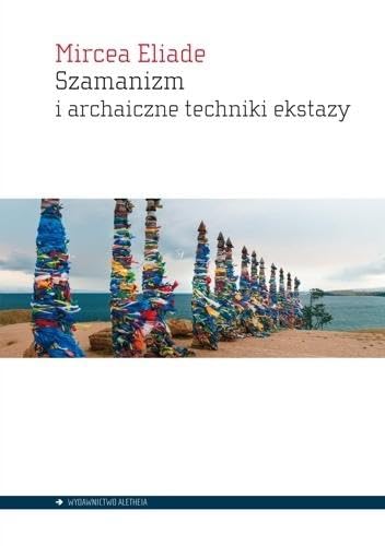 Szamanizm i archaiczne techniki ekstazy von Aletheia