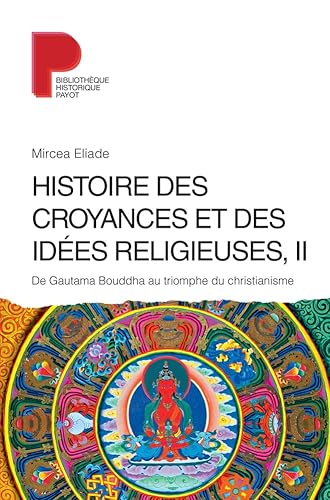 Histoire des croyances et des idées religieuses / 2: De Gautama Bouddha au triomphe du christianisme Histoire des croyances et des idées religieuses / 2: De Gautama Bouddha au triomphe du christianisme von EDITIONS PAYOT & RIVAGES