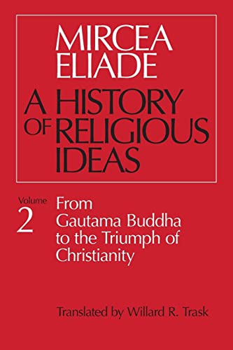 History of Religious Ideas, Volume 2: From Gautama Buddha to the Triumph of Christianity