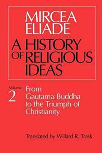 History of Religious Ideas, Volume 2: From Gautama Buddha to the Triumph of Christianity von University of Chicago Press