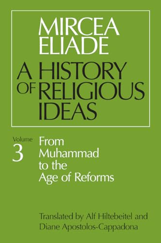 History of Religious Ideas, Volume 3: From Muhammad to the Age of Reforms History of Religious Ideas, Volume 3: From Muhammad to the Age of Reforms