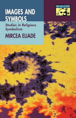 Images and Symbols: Studies in Religious Symbolism (MYTHOS: THE PRINCETON/BOLLINGEN SERIES IN WORLD MYTHOLOGY) von Princeton University Press