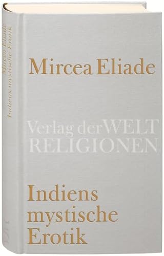 Indiens mystische Erotik: Aus dem Rumänischen übersetzt und herausgegeben von Richard Reschika von Verlag der Weltreligionen im Insel Verlag