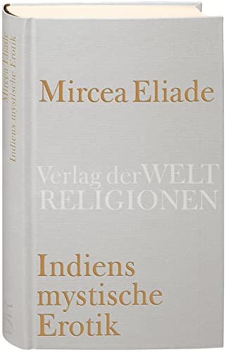 Indiens mystische Erotik: Aus dem Rumänischen übersetzt und herausgegeben von Richard Reschika Indiens mystische Erotik: Aus dem Rumänischen übersetzt und herausgegeben von Richard Reschika