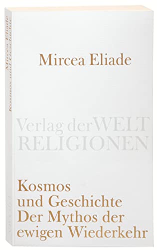 Kosmos und Geschichte: Der Mythos der Ewigen Wiederkehr (Verlag der Weltreligionen Taschenbuch) von Insel Verlag
